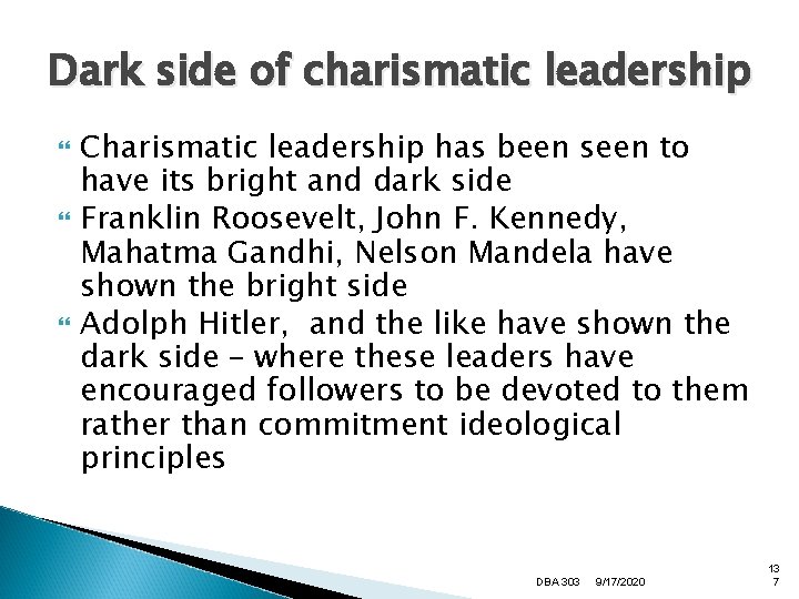 Dark side of charismatic leadership Charismatic leadership has been seen to have its bright