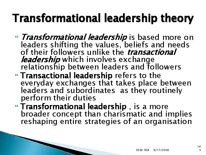 Transformational leadership theory Transformational leadership is based more on leaders shifting the values, beliefs