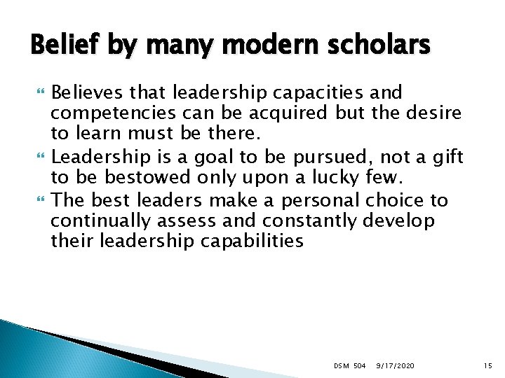 Belief by many modern scholars Believes that leadership capacities and competencies can be acquired