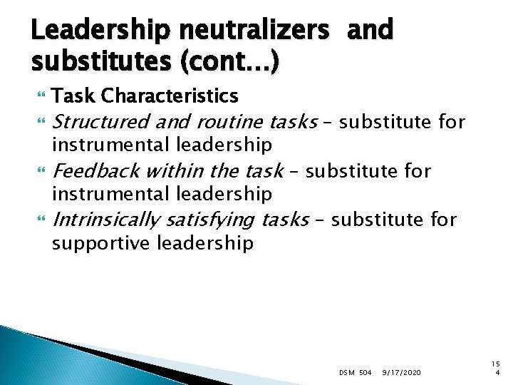 Leadership neutralizers and substitutes (cont…) Task Characteristics Structured and routine tasks – substitute for