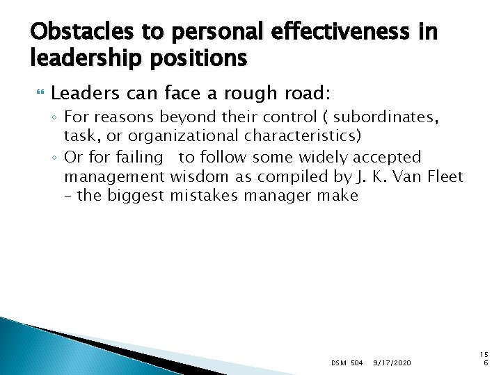 Obstacles to personal effectiveness in leadership positions Leaders can face a rough road: ◦