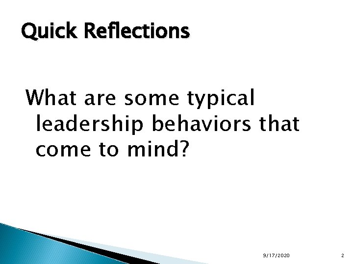 Quick Reflections What are some typical leadership behaviors that come to mind? 9/17/2020 2