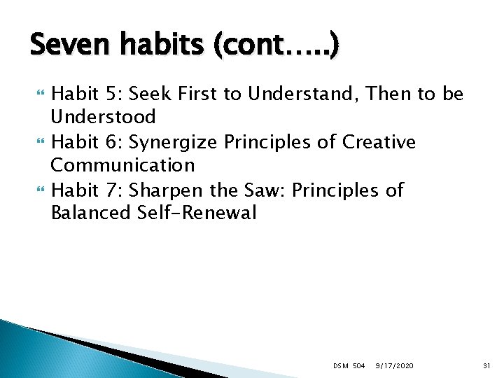 Seven habits (cont…. . ) Habit 5: Seek First to Understand, Then to be