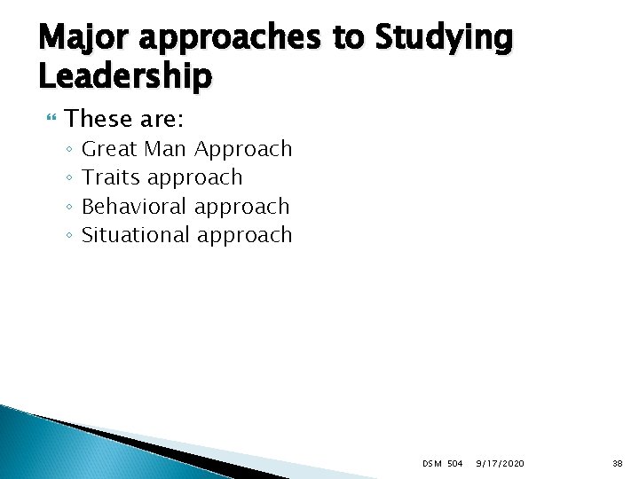 Major approaches to Studying Leadership These are: ◦ ◦ Great Man Approach Traits approach