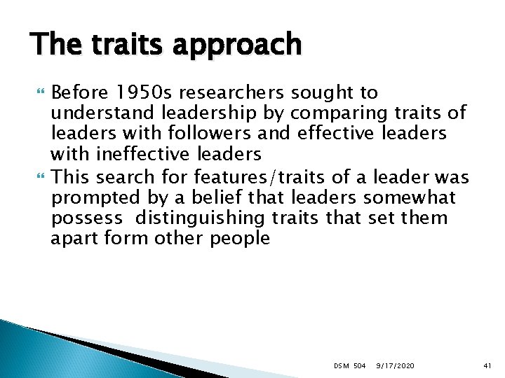 The traits approach Before 1950 s researchers sought to understand leadership by comparing traits