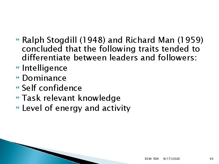  Ralph Stogdill (1948) and Richard Man (1959) concluded that the following traits tended