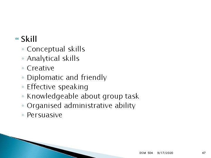  Skill ◦ ◦ ◦ ◦ Conceptual skills Analytical skills Creative Diplomatic and friendly