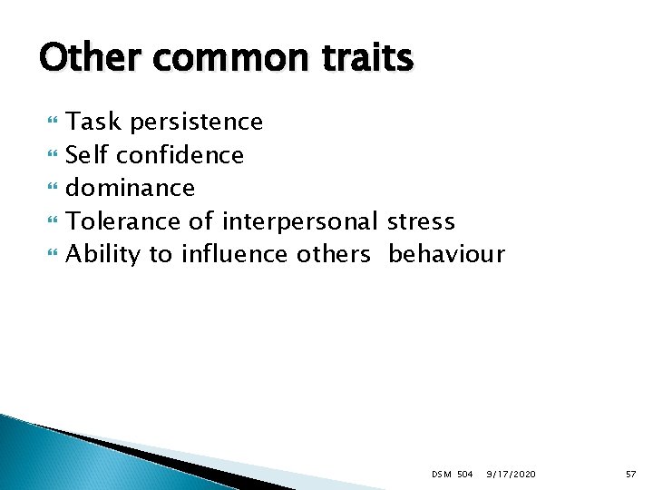 Other common traits Task persistence Self confidence dominance Tolerance of interpersonal stress Ability to