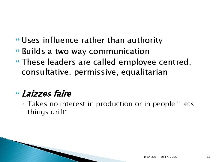  Uses influence rather than authority Builds a two way communication These leaders are