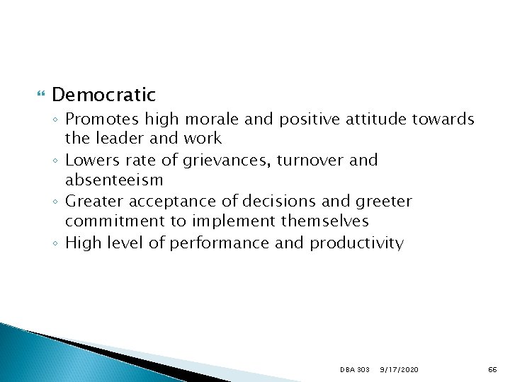  Democratic ◦ Promotes high morale and positive attitude towards the leader and work