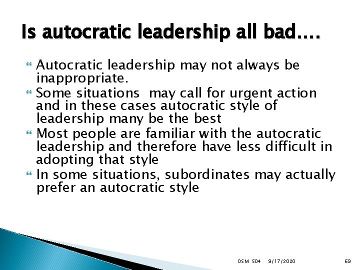 Is autocratic leadership all bad…. Autocratic leadership may not always be inappropriate. Some situations