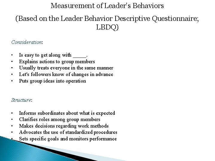 Measurement of Leader’s Behaviors (Based on the Leader Behavior Descriptive Questionnaire; LBDQ) Consideration: •