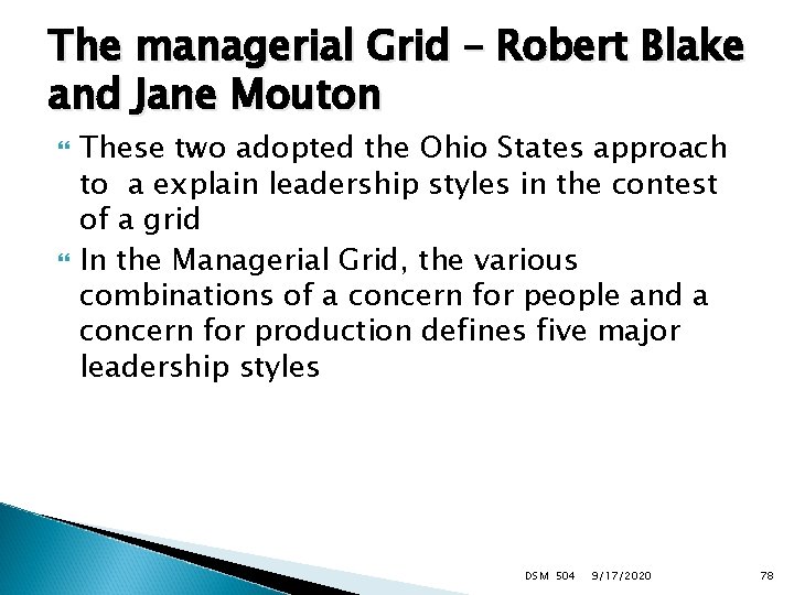 The managerial Grid – Robert Blake and Jane Mouton These two adopted the Ohio