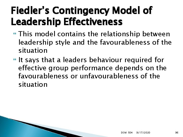 Fiedler’s Contingency Model of Leadership Effectiveness This model contains the relationship between leadership style