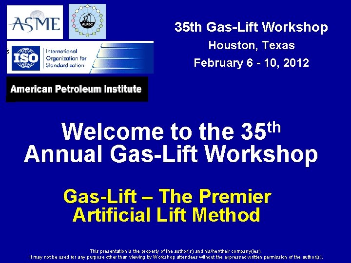 35 th Gas-Lift Workshop Houston, Texas February 6 - 10, 2012 Welcome to the