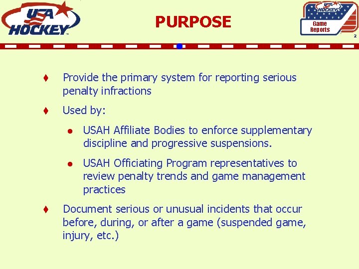 PURPOSE Game Reports 2 t Provide the primary system for reporting serious penalty infractions