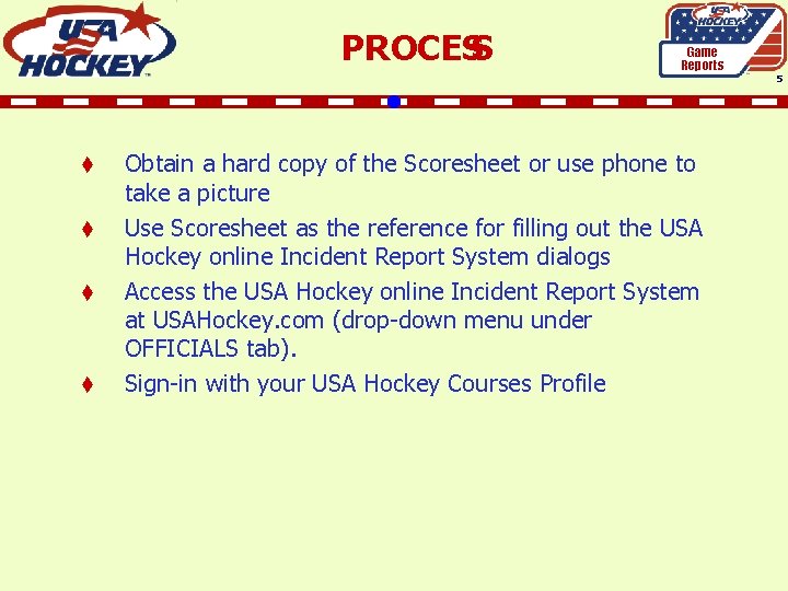 PROCESS Game Reports 5 t t Obtain a hard copy of the Scoresheet or