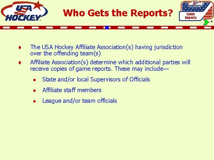 Who Gets the Reports? Game Reports 8 t t The USA Hockey Affiliate Association(s)