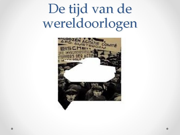 De tijd van de wereldoorlogen 