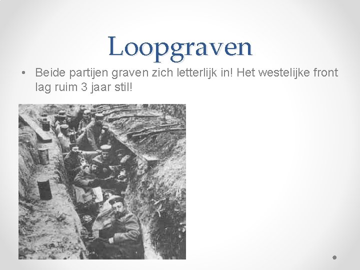 Loopgraven • Beide partijen graven zich letterlijk in! Het westelijke front lag ruim 3