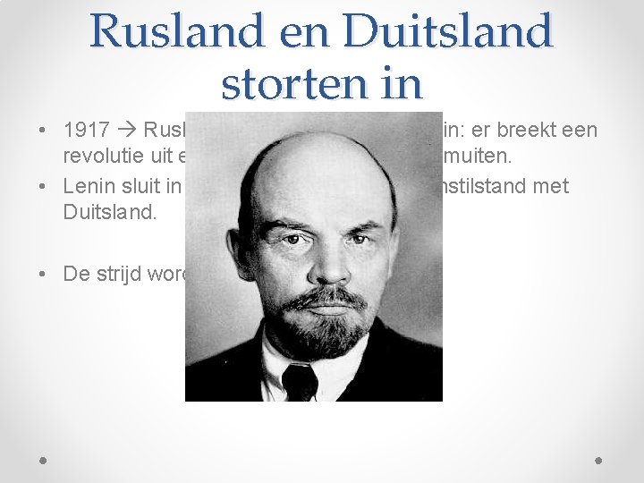 Rusland en Duitsland storten in • 1917 Rusland stort aan het oostfront in: er