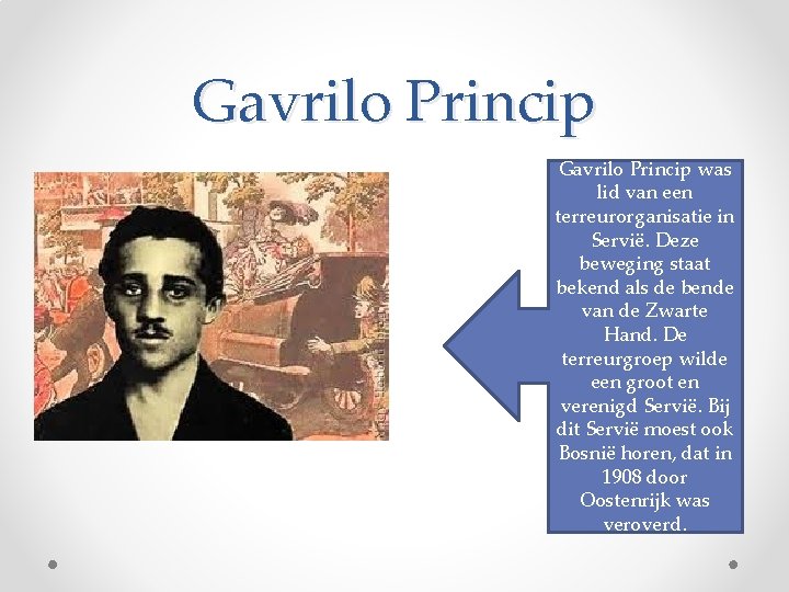 Gavrilo Princip was lid van een terreurorganisatie in Servië. Deze beweging staat bekend als