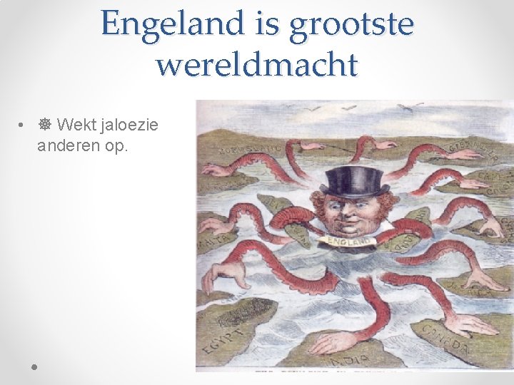 Engeland is grootste wereldmacht • Wekt jaloezie anderen op. 