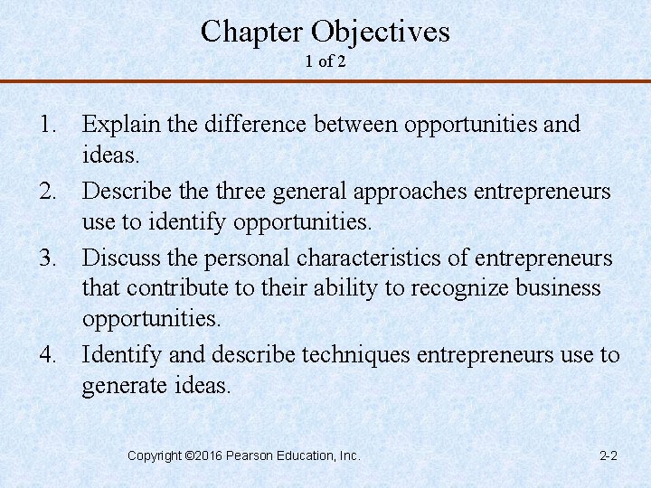 Chapter Objectives 1 of 2 1. Explain the difference between opportunities and ideas. 2.