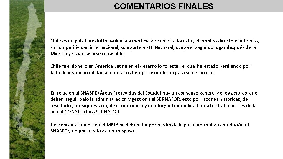 COMENTARIOS FINALES Chile es un país Forestal lo avalan la superficie de cubierta forestal,