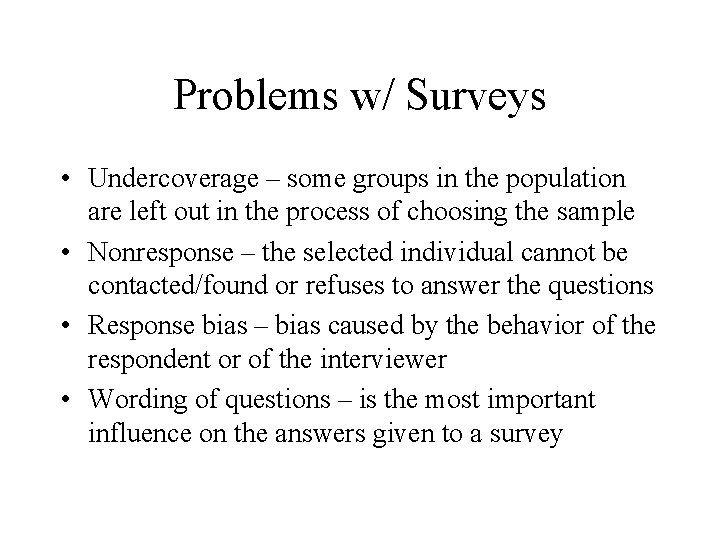 Problems w/ Surveys • Undercoverage – some groups in the population are left out