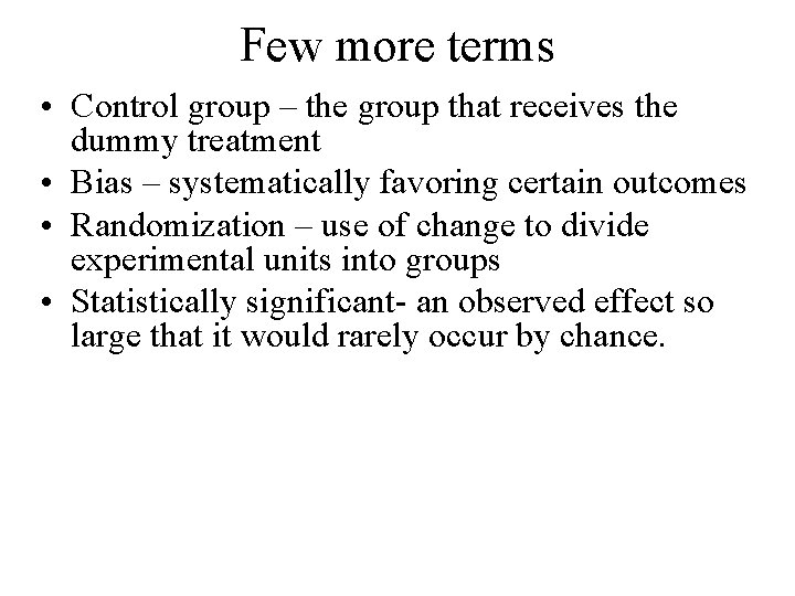 Few more terms • Control group – the group that receives the dummy treatment