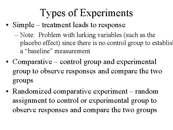Types of Experiments • Simple – treatment leads to response – Note: Problem with