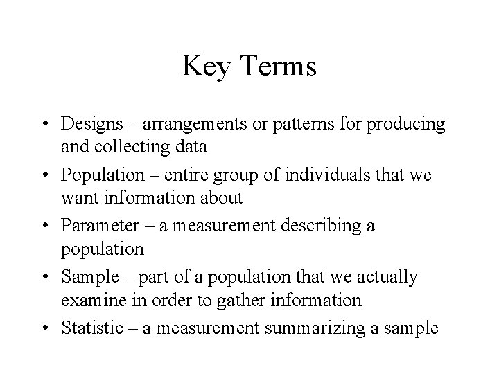 Key Terms • Designs – arrangements or patterns for producing and collecting data •