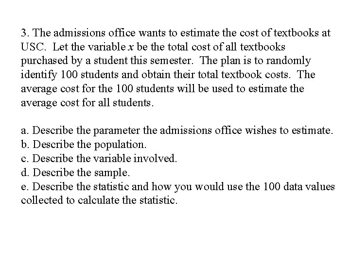 3. The admissions office wants to estimate the cost of textbooks at USC. Let