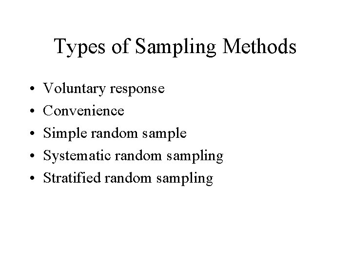 Types of Sampling Methods • • • Voluntary response Convenience Simple random sample Systematic