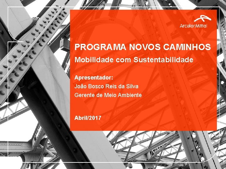 PROGRAMA NOVOS CAMINHOS Mobilidade com Sustentabilidade Apresentador: João Bosco Reis da Silva Gerente de