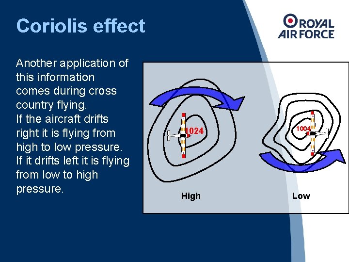 Coriolis effect Another application of this information comes during cross country flying. If the