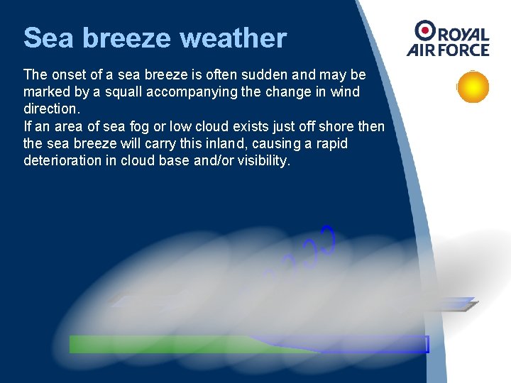 Sea breeze weather The onset of a sea breeze is often sudden and may