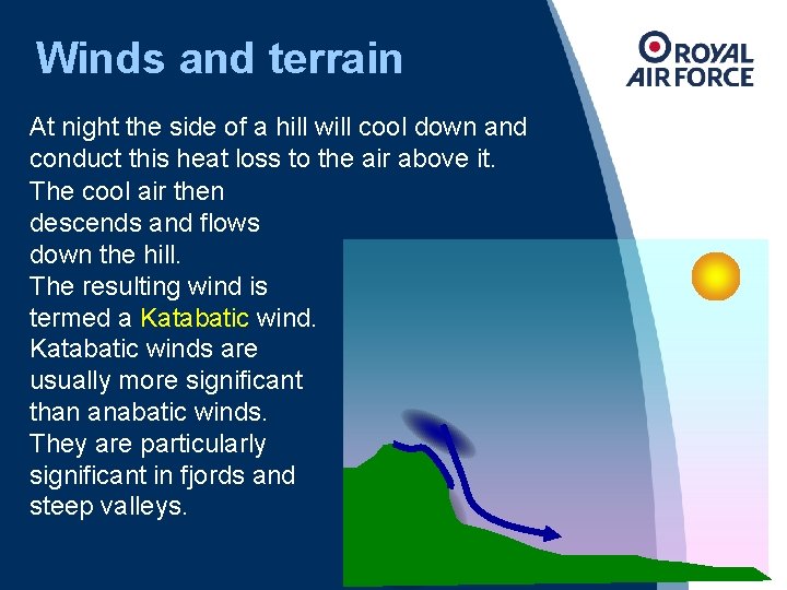 Winds and terrain At night the side of a hill will cool down and