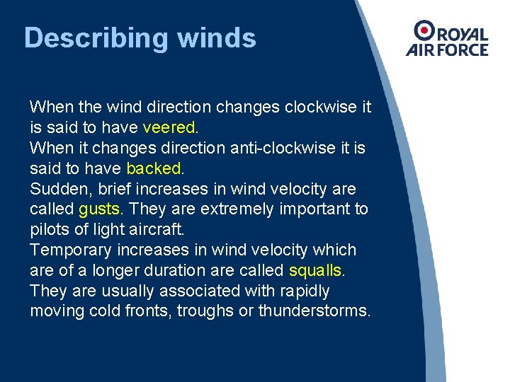 Describing winds When the wind direction changes clockwise it is said to have veered.