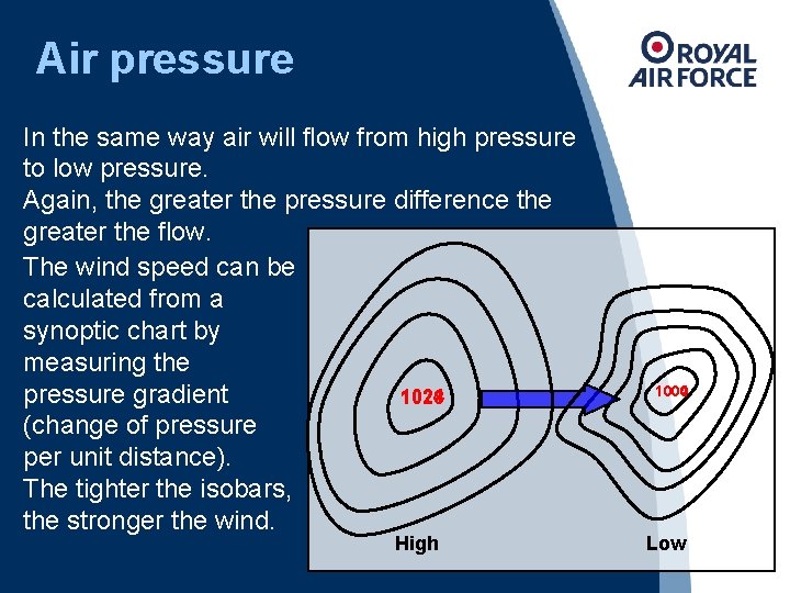 Air pressure In the same way air will flow from high pressure to low