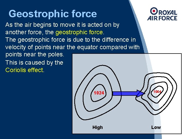 Geostrophic force As the air begins to move it is acted on by another