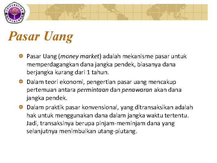 Pasar Uang (money market) adalah mekanisme pasar untuk memperdagangkan dana jangka pendek, biasanya dana