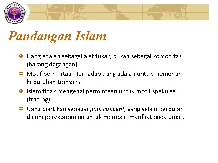 Pandangan Islam Uang adalah sebagai alat tukar, bukan sebagai komoditas (barang dagangan) Motif permintaan