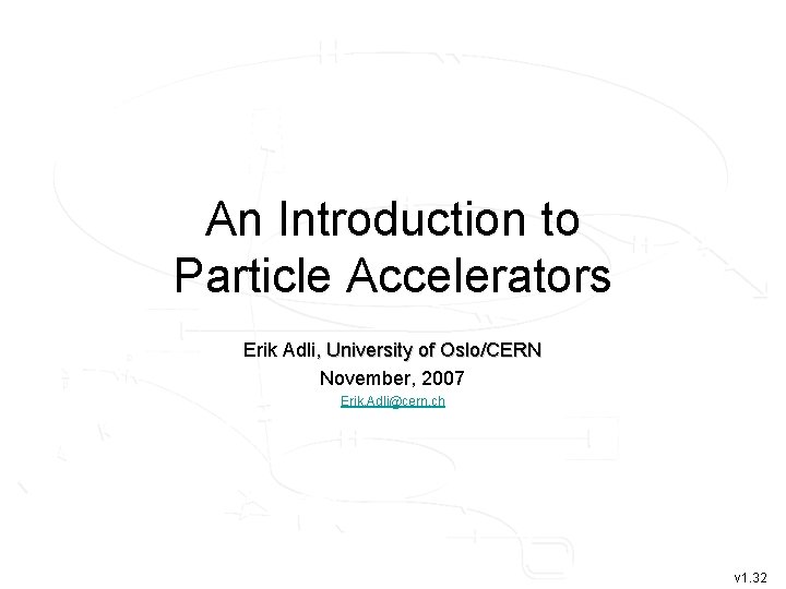 An Introduction to Particle Accelerators Erik Adli, University of Oslo/CERN November, 2007 Erik. Adli@cern.