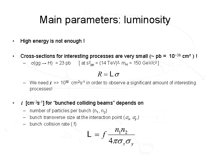 Main parameters: luminosity • High energy is not enough ! • Cross-sections for interesting