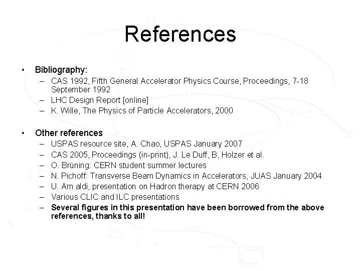 References • Bibliography: – CAS 1992, Fifth General Accelerator Physics Course, Proceedings, 7 -18