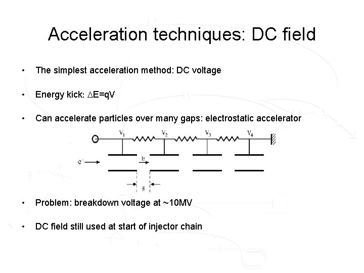 Acceleration techniques: DC field • The simplest acceleration method: DC voltage • Energy kick: