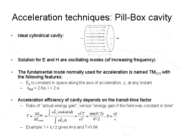 Acceleration techniques: Pill-Box cavity • Ideal cylindrical cavity: • Solution for E and H
