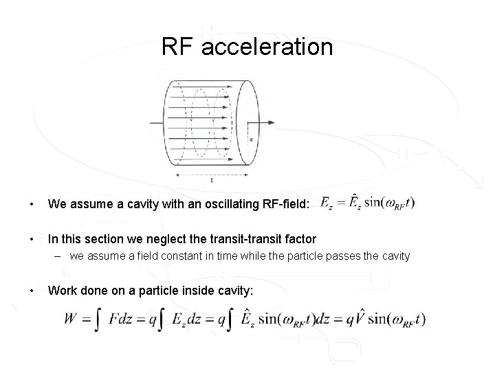 RF acceleration • We assume a cavity with an oscillating RF-field: • In this